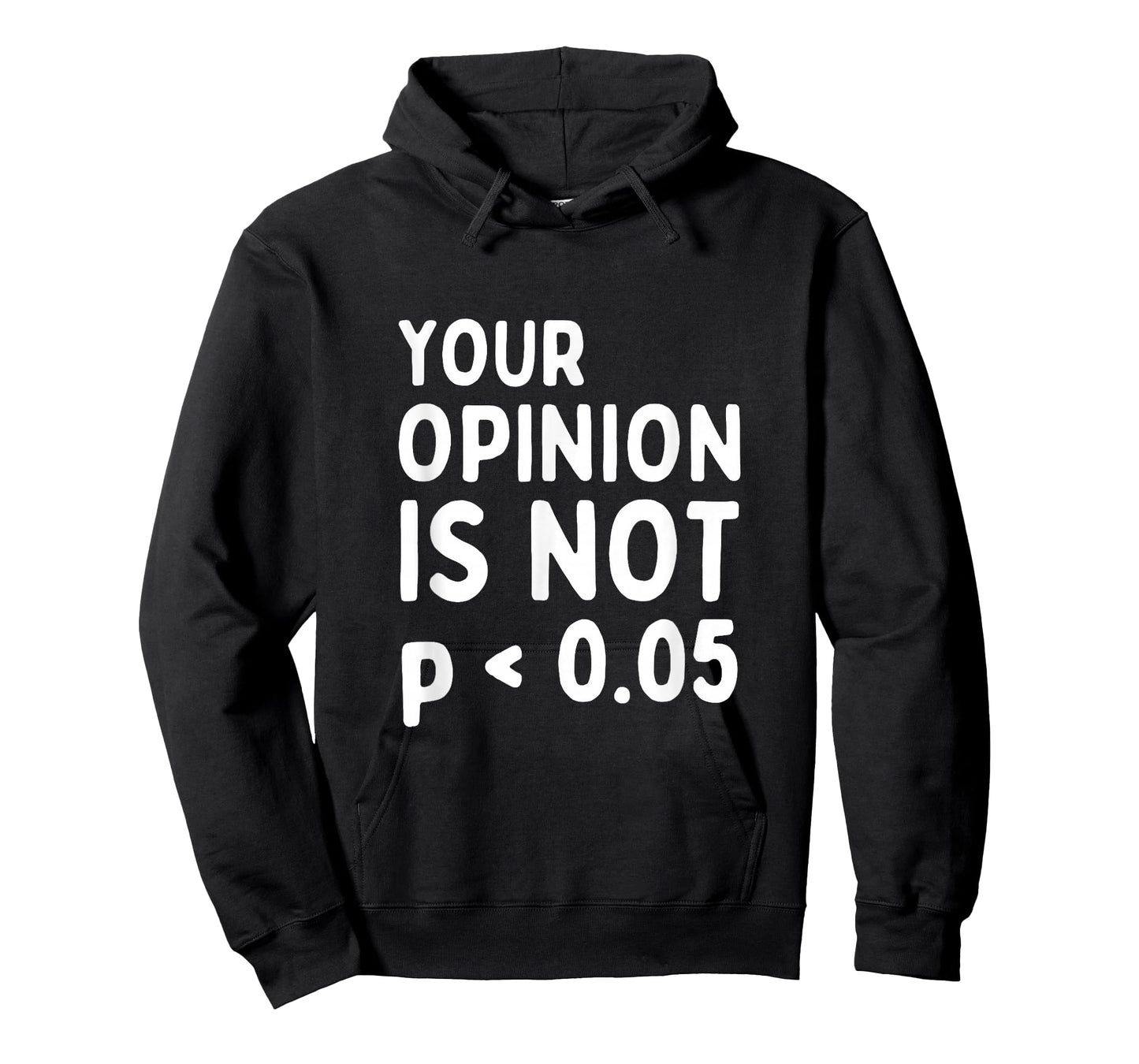 Your Opinion Is Not Statistically Significant P-Value T-Shirt