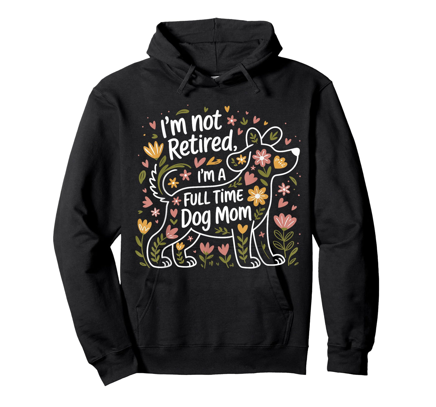 I'm Not Retired I'm A Full Time Dog Mom Floral Mother's Day Men Women T-Shirt