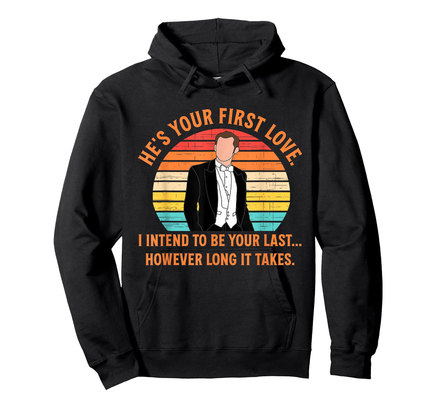 He's Your First-Love I Intend to Be Your-Last Funny Quote T-Shirt