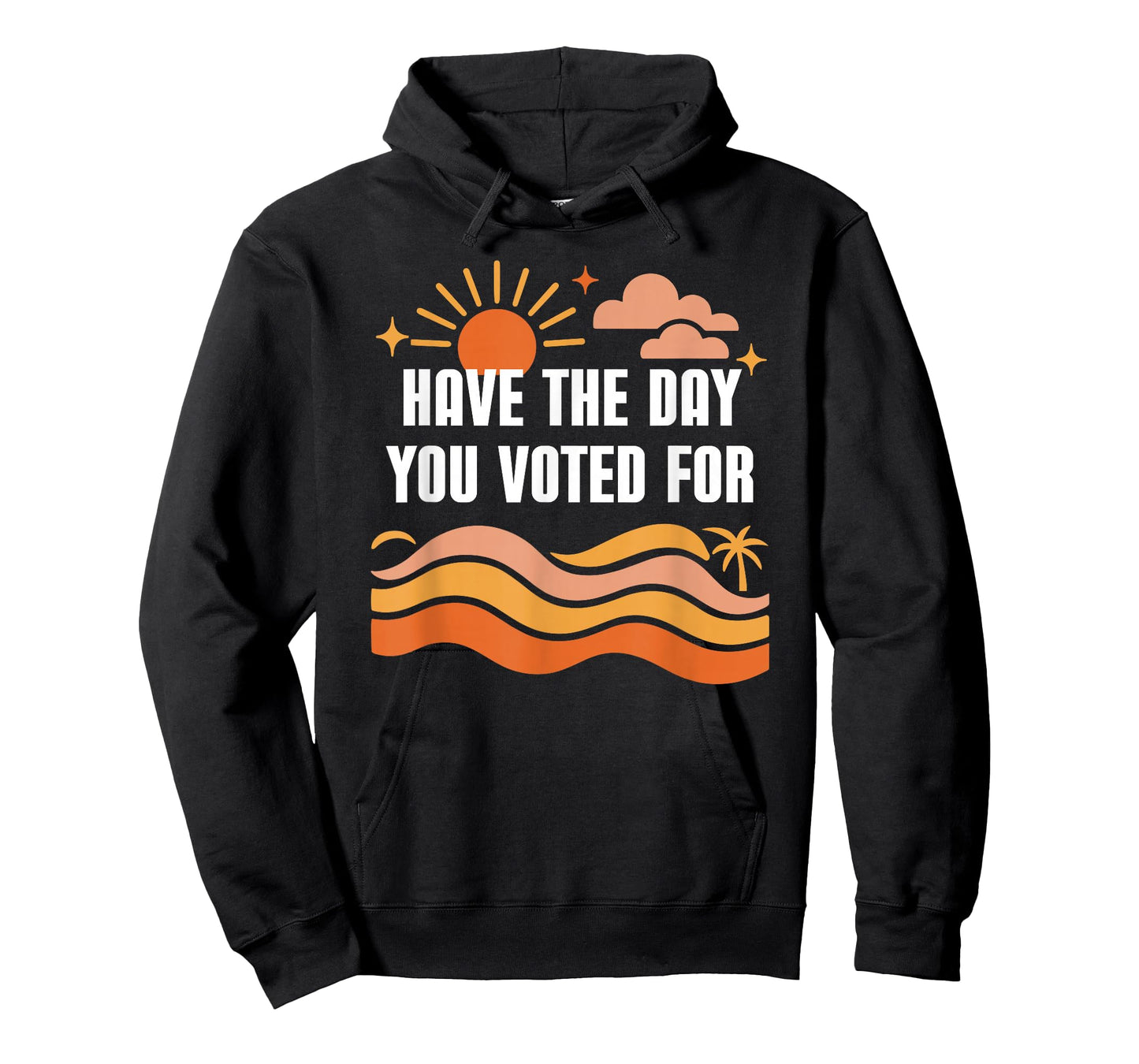 Have The Day You Voted for Sign,Vote for Democracy Protest T-Shirt