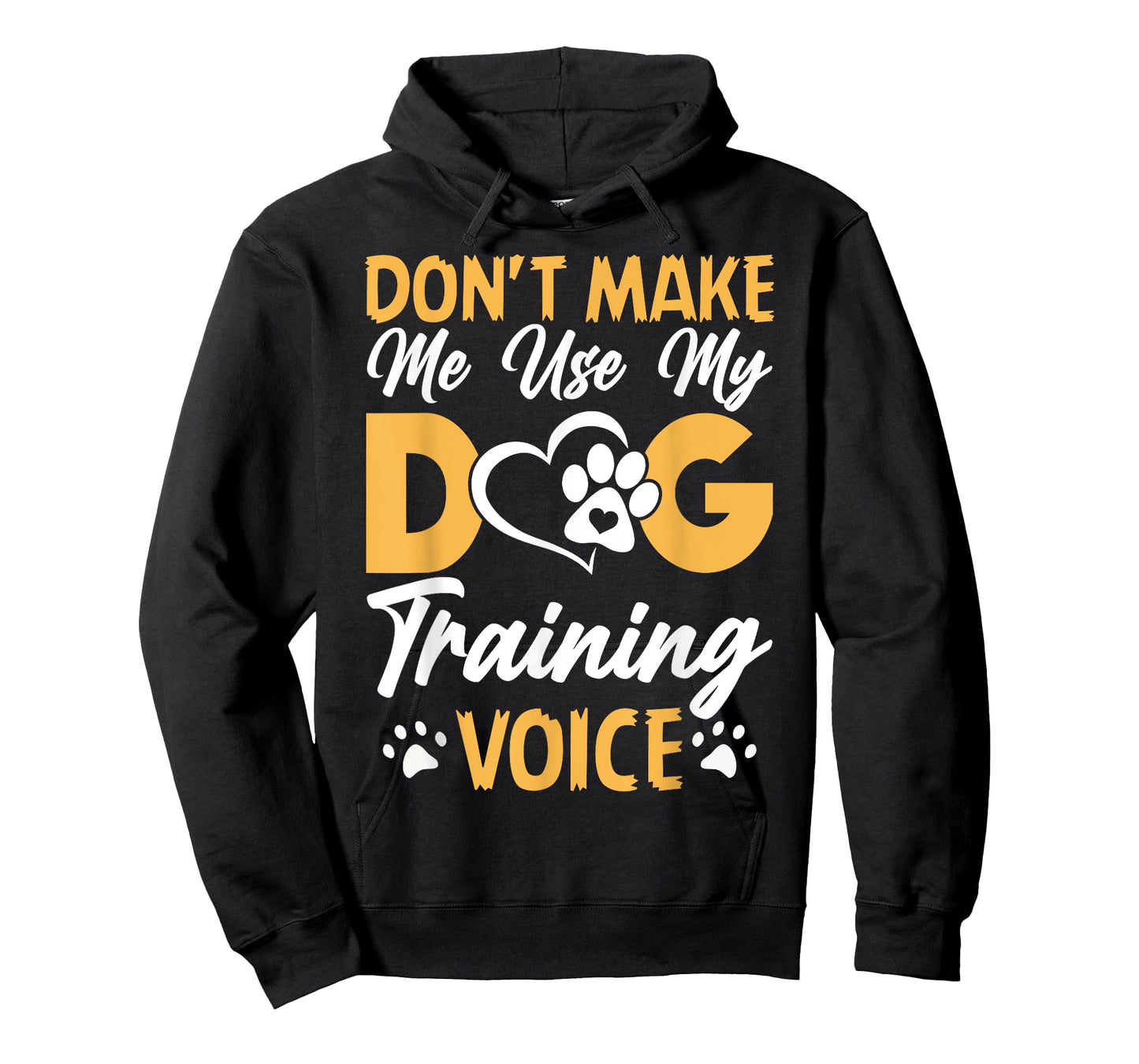 Dog Trainer Don't Make Me Use My Dog Training Voice T-Shirt for Men Women Girls Kids