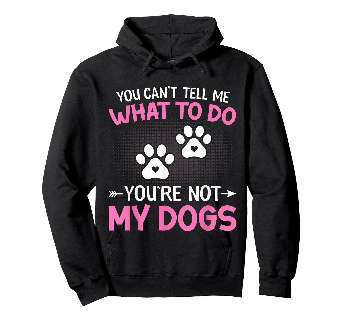Dog Lover - You Can't Tell me What to do You're not My Dogs T-Shirt for Men Women Kids