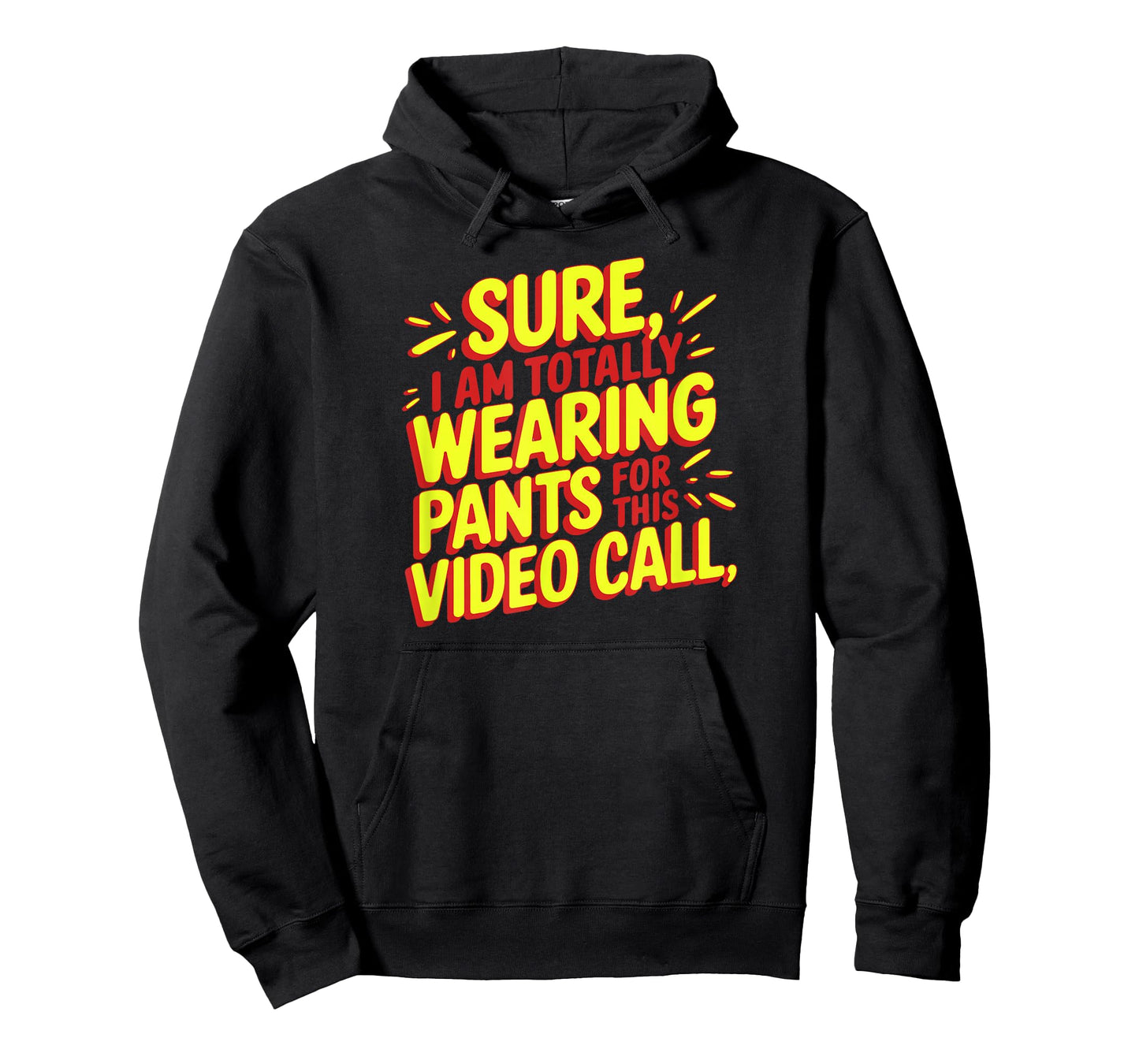 Sure I'm Totally Wearing Pants for This Video Call Novelty T-Shirt
