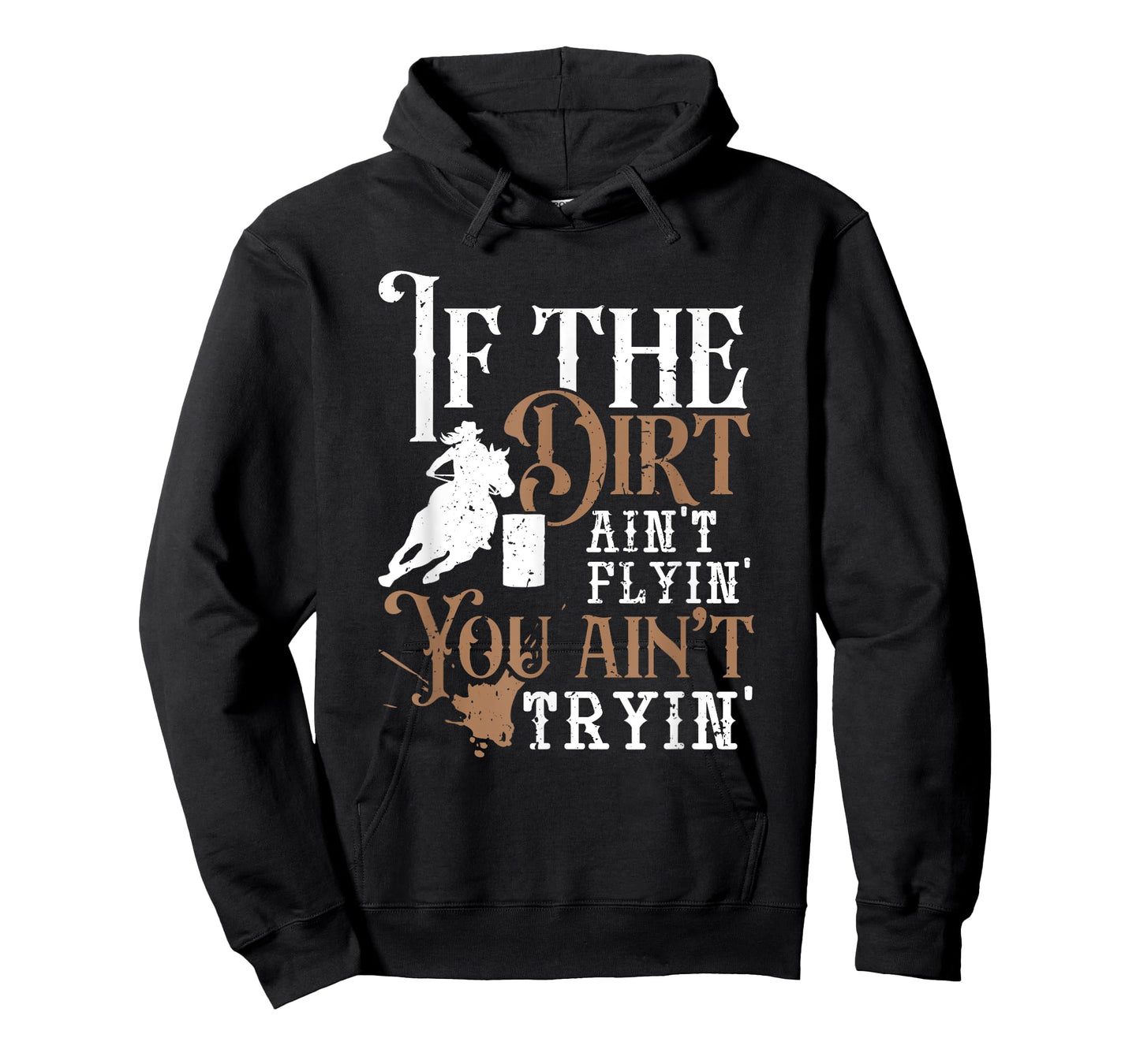 If The Dirt Ain't Flyin You Ain't Tryin Rodeo Barrel Racing T-Shirt