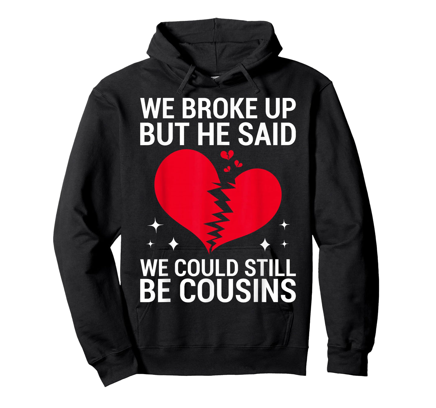 Cute We Broke Up But He Said We Could Still Be Cousins T-Shirt