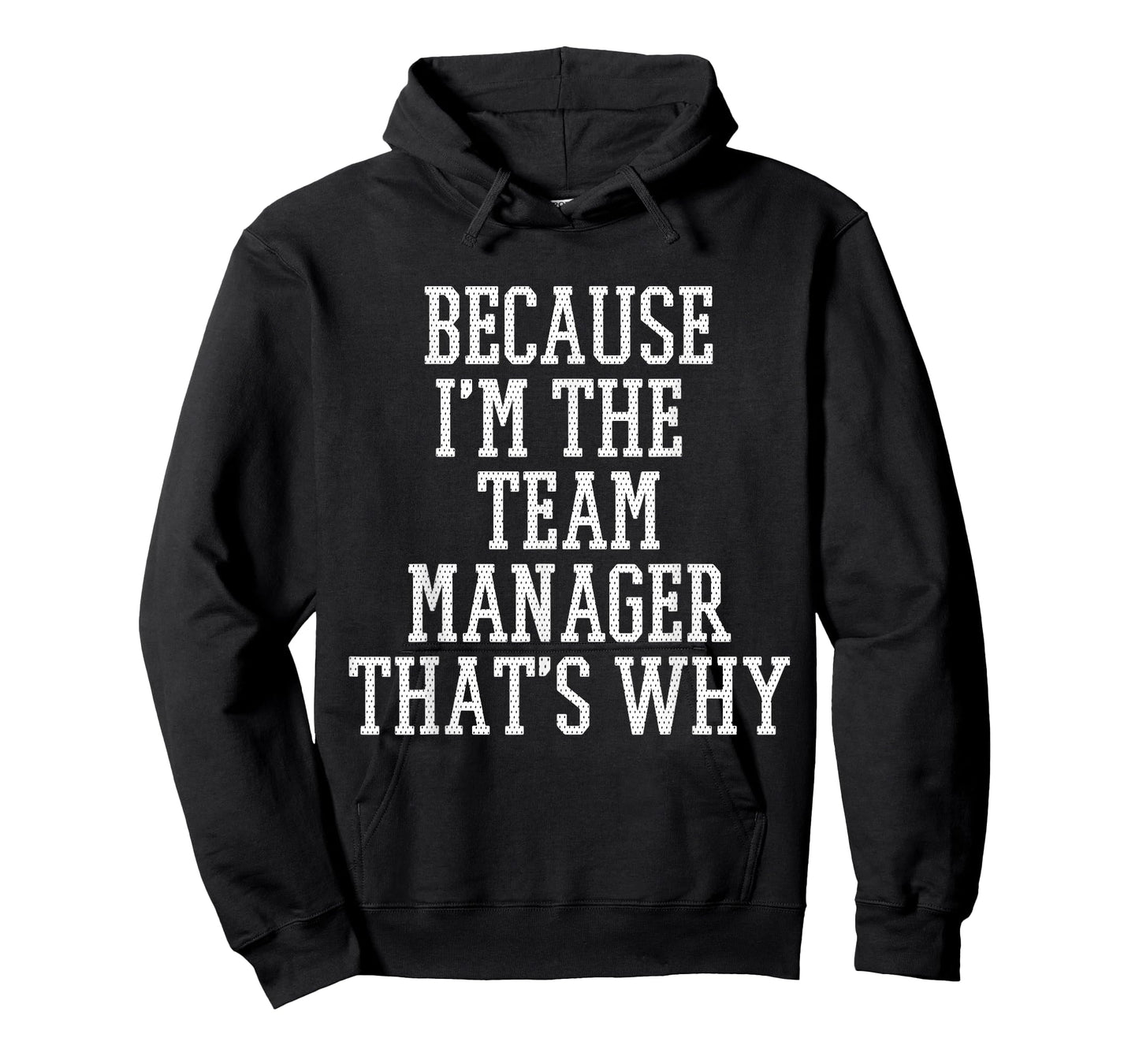 Because I'm the Team Manager That's Why T-Shirt