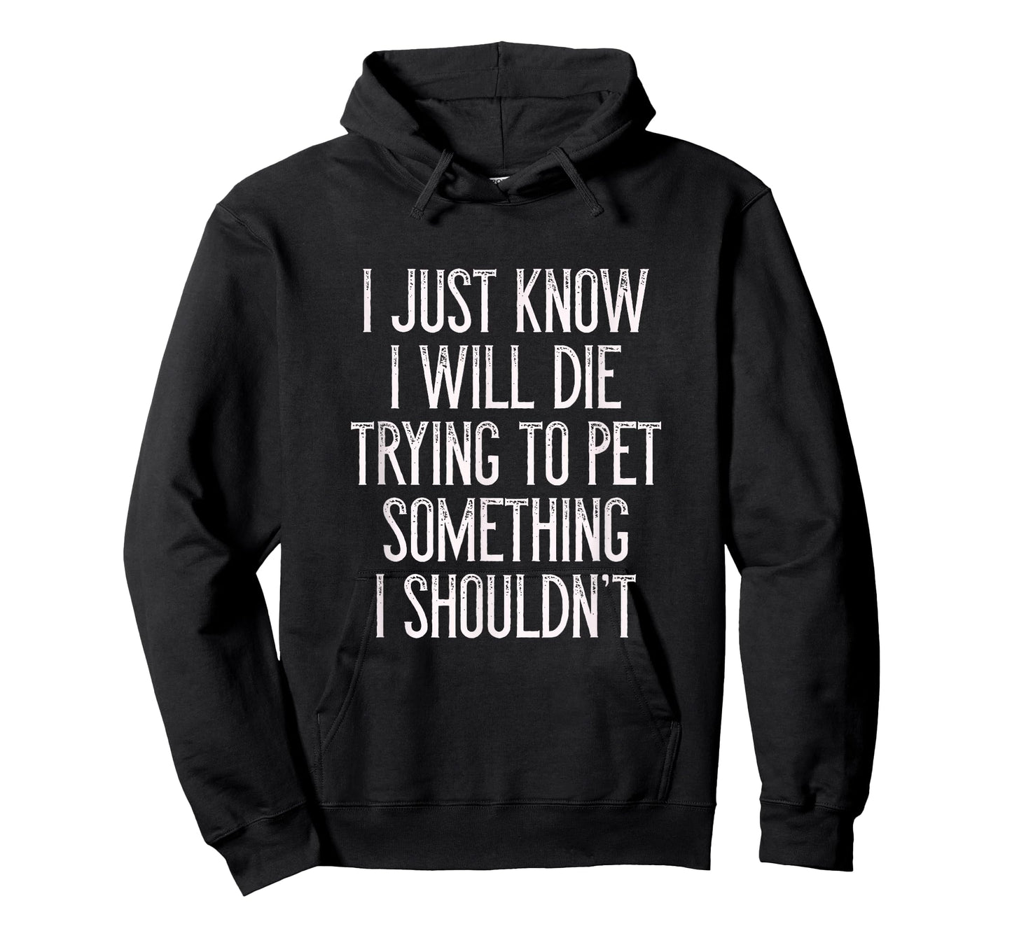 I Just Know I Will Die Trying To Pet Something I Shouldn't T T-Shirt
