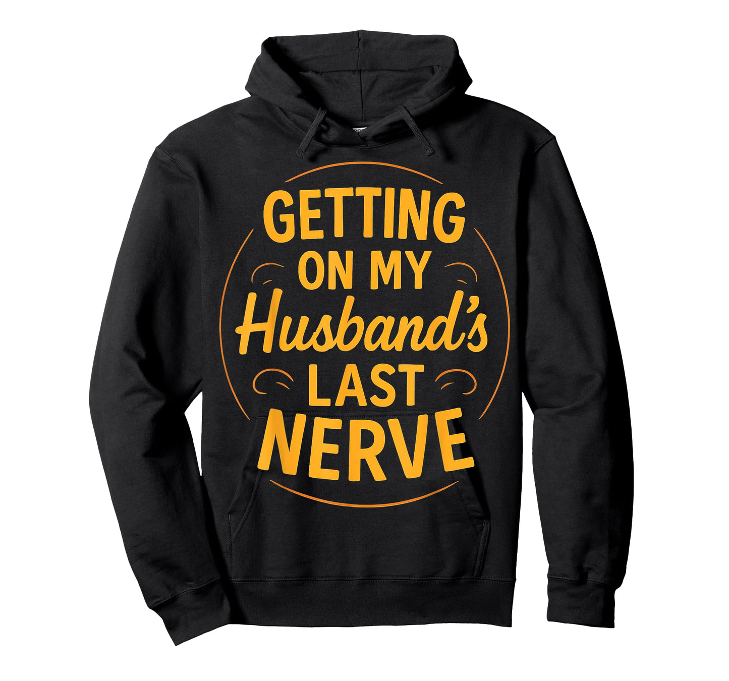 Getting on My Husband’s Last Nerve Funny Sarcasm Wife Quote T-Shirt