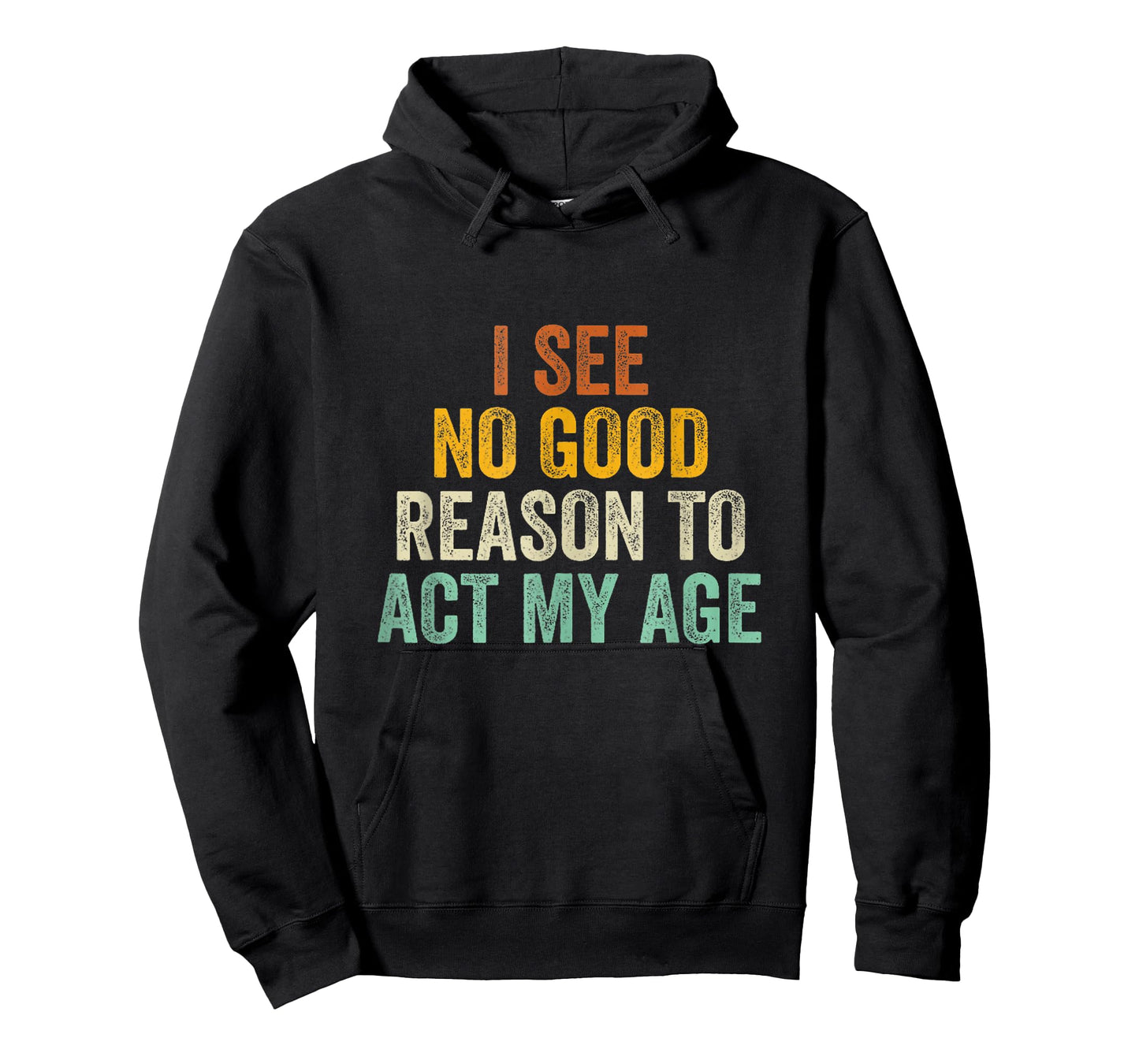 Funny I See No Good Reason To Act My Age Humor Vintage Retro T-Shirt