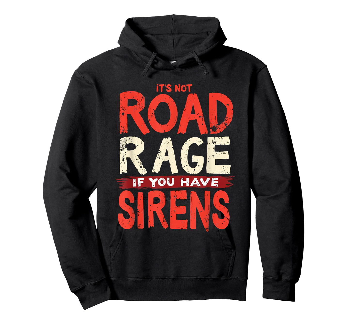 It's Not Road Rage If You Have Sirens T-Shirt