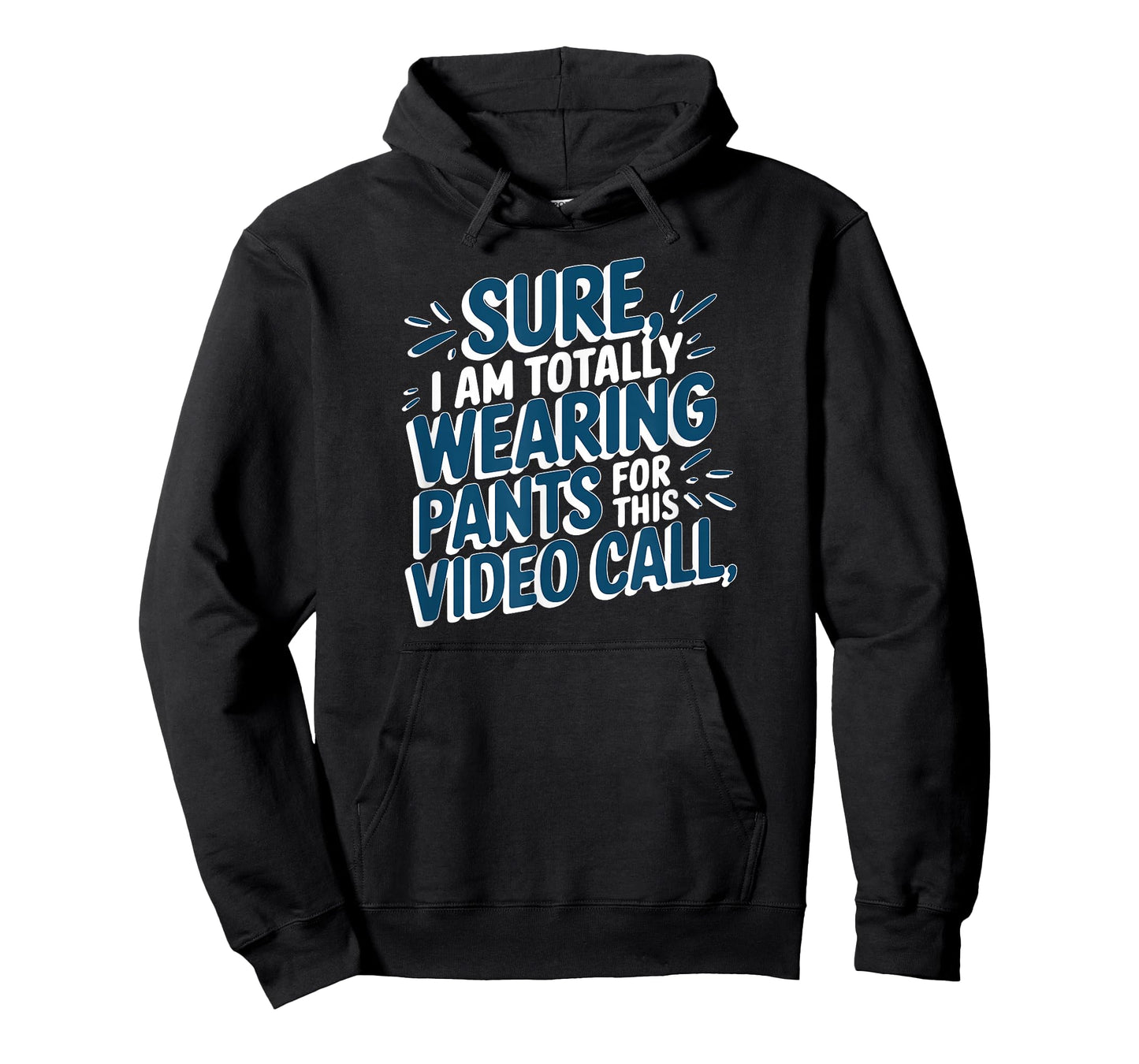 Sure I'm Totally Wearing Pants for This Video Call WFH Humor T-Shirt