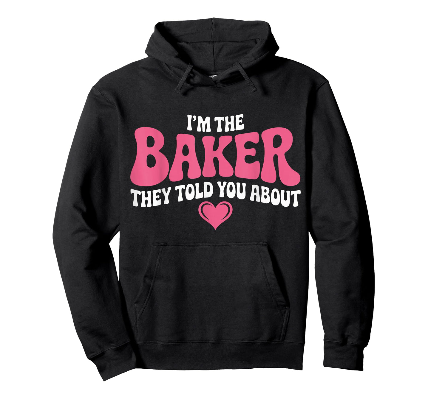 I’m The Baker They Told You About Funny Pastry Chef Baking T-Shirt