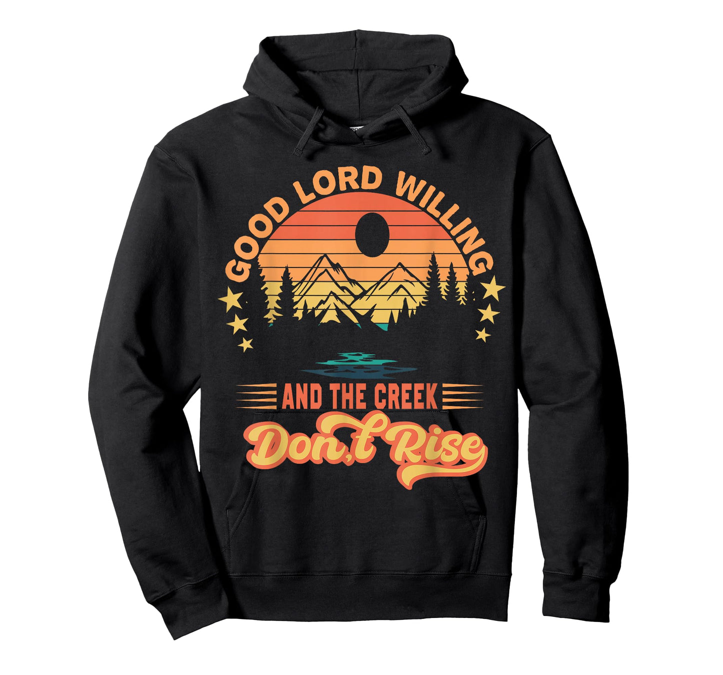Good Lord Willing The Creek Don't Rise Design T-Shirt