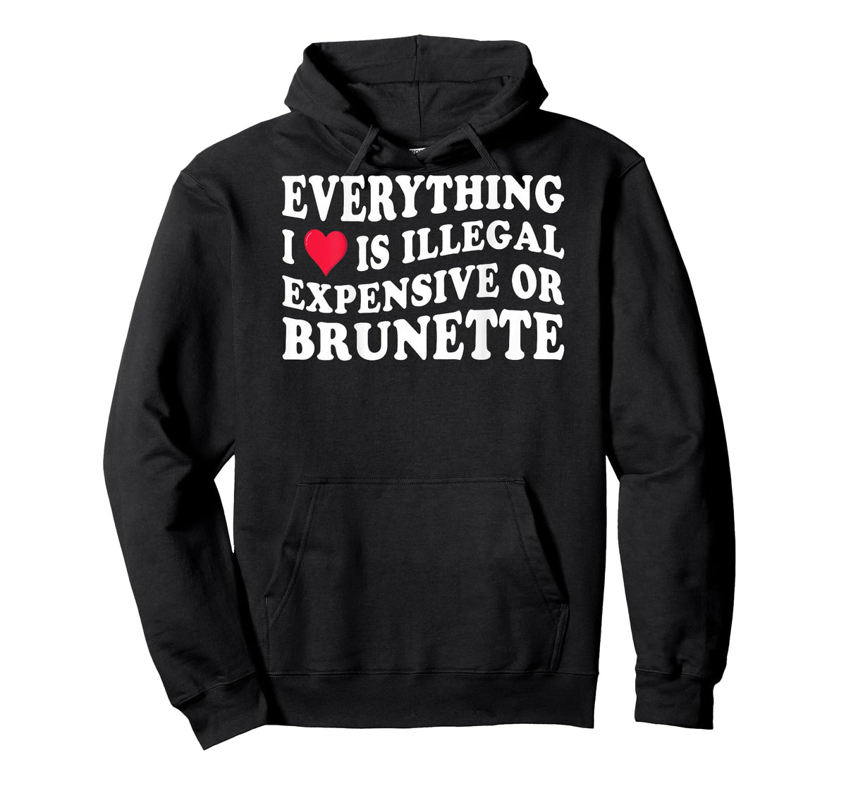 Everything i love is illegal expensive or brunette on back T-Shirt