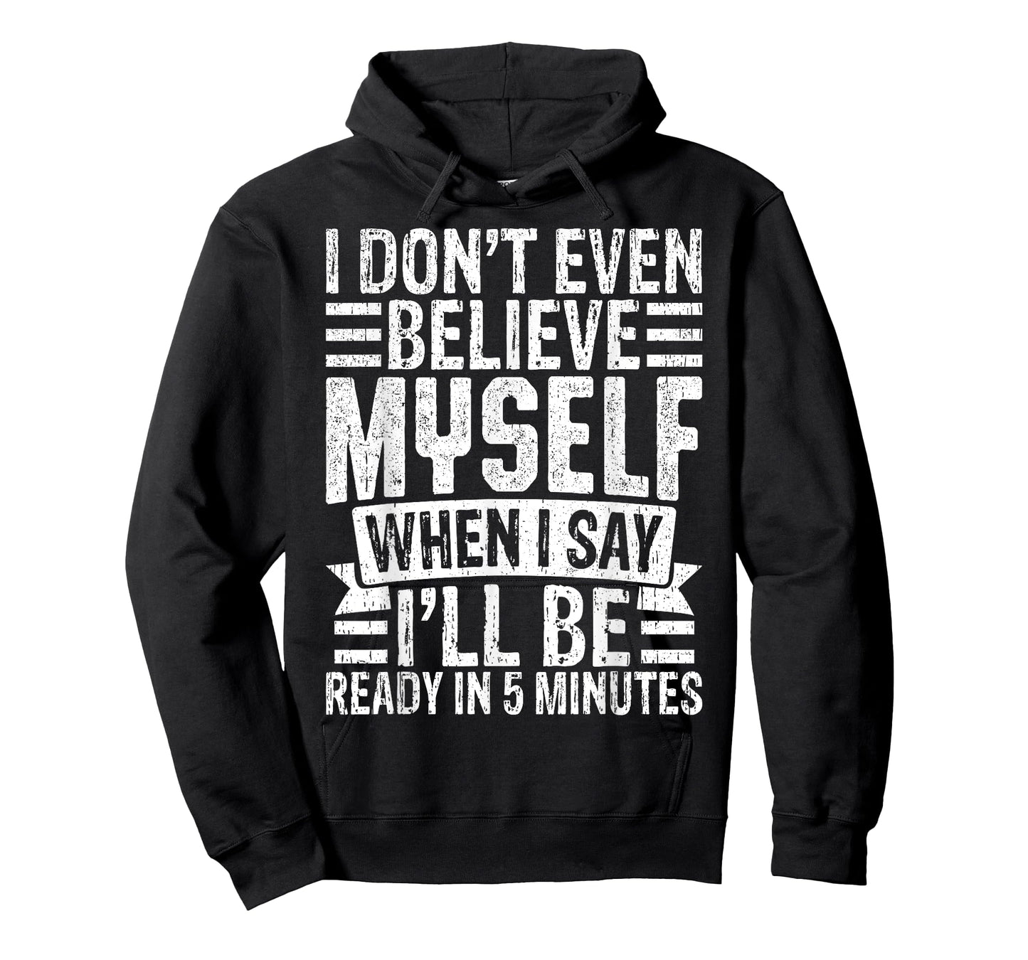 I Don’t Believe Myself When I Say I’ll Be Ready in 5 Minutes T-Shirt