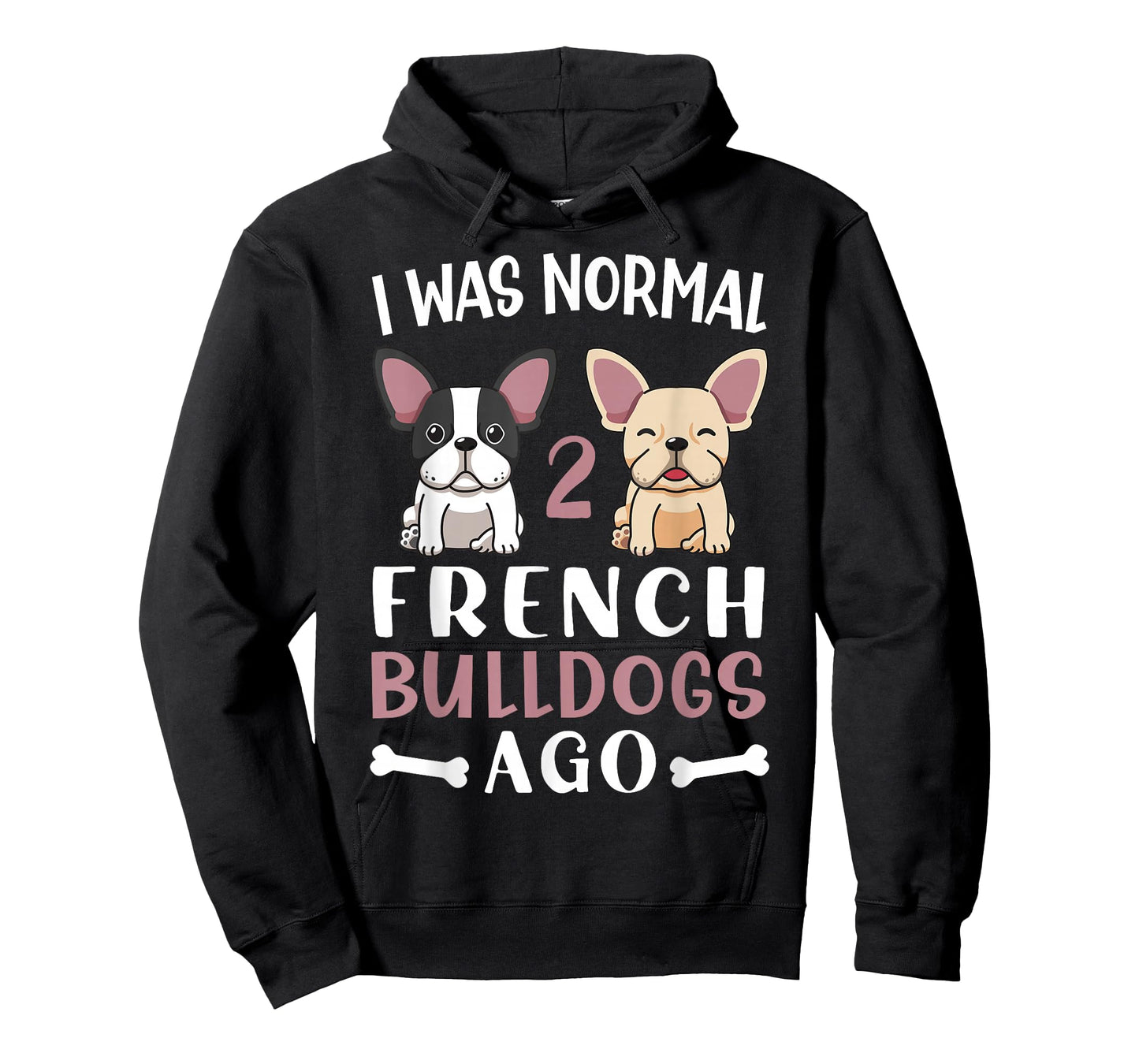 Frenchie I Was Normal Two French Bulldogs Ago Mom Dad T-Shirt
