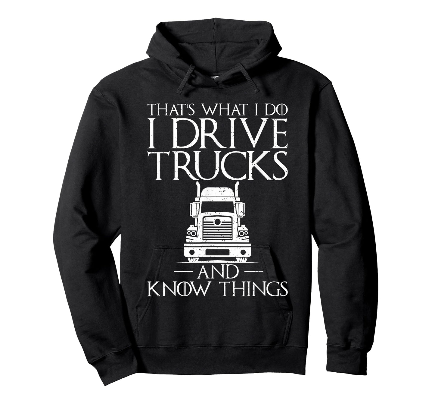 Thats what i do i drive Trucks and know Things Truck Driver T-Shirt