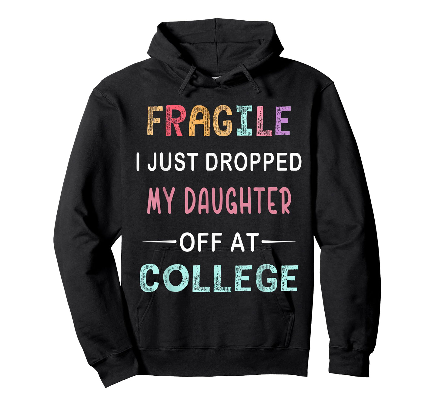 Fragile I Just Dropped My Daughter Off at College Parents T-Shirt