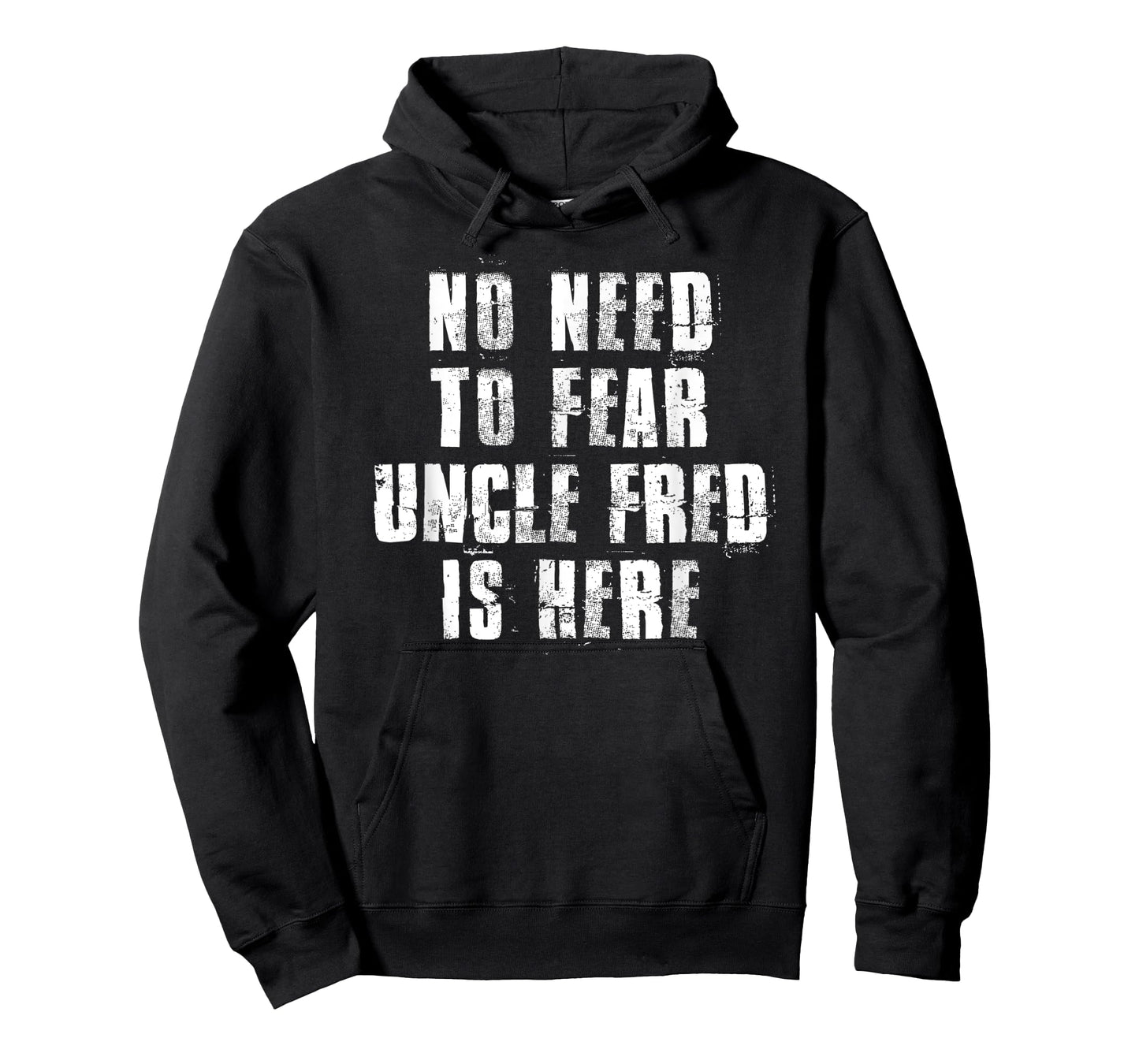 No Need To Fear Uncle Fred is Here Funny Fred Sayings T-Shirt