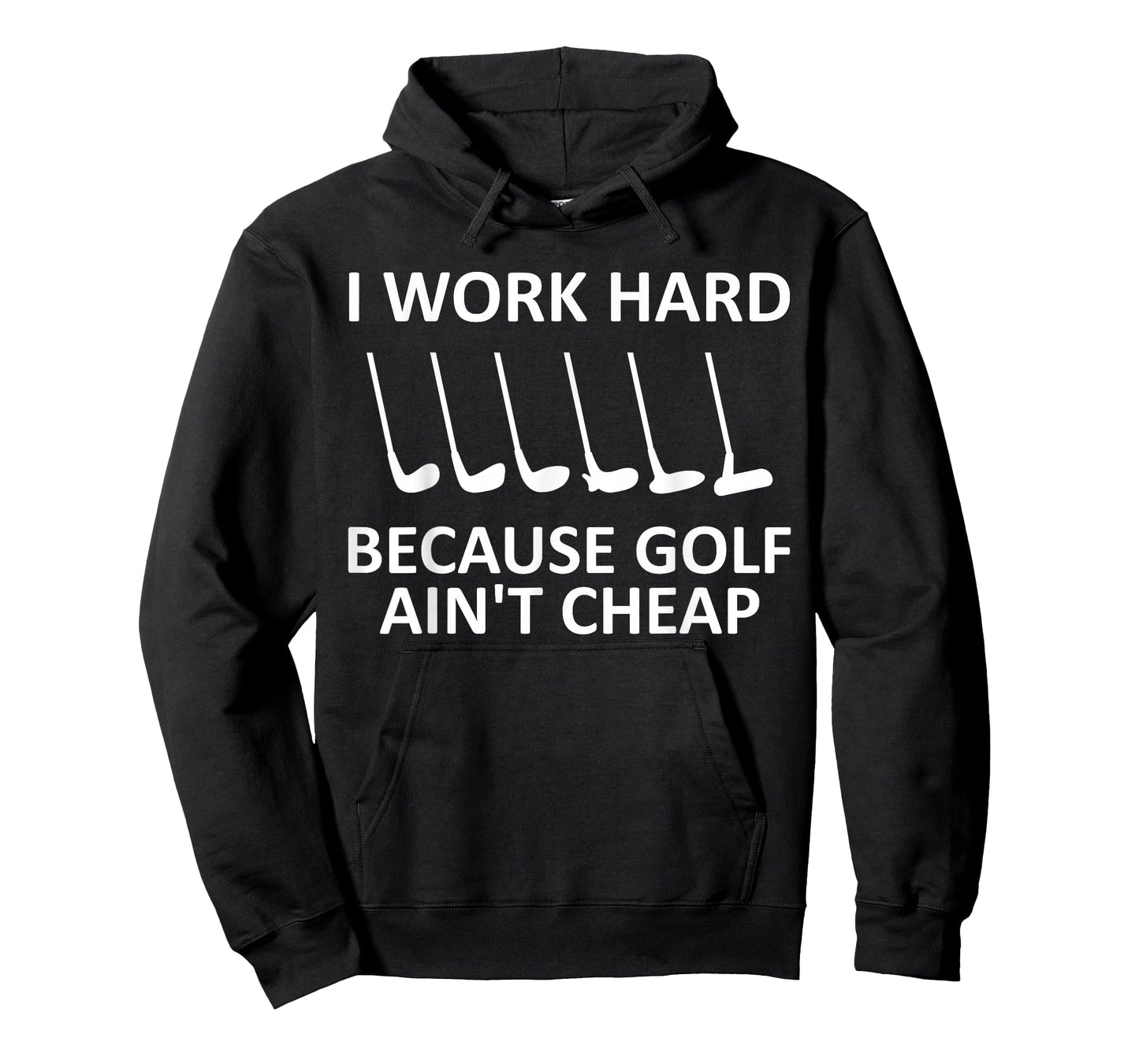 I Work Hard Because Golf Ain't Cheap Funny Golfing Lover T-Shirt