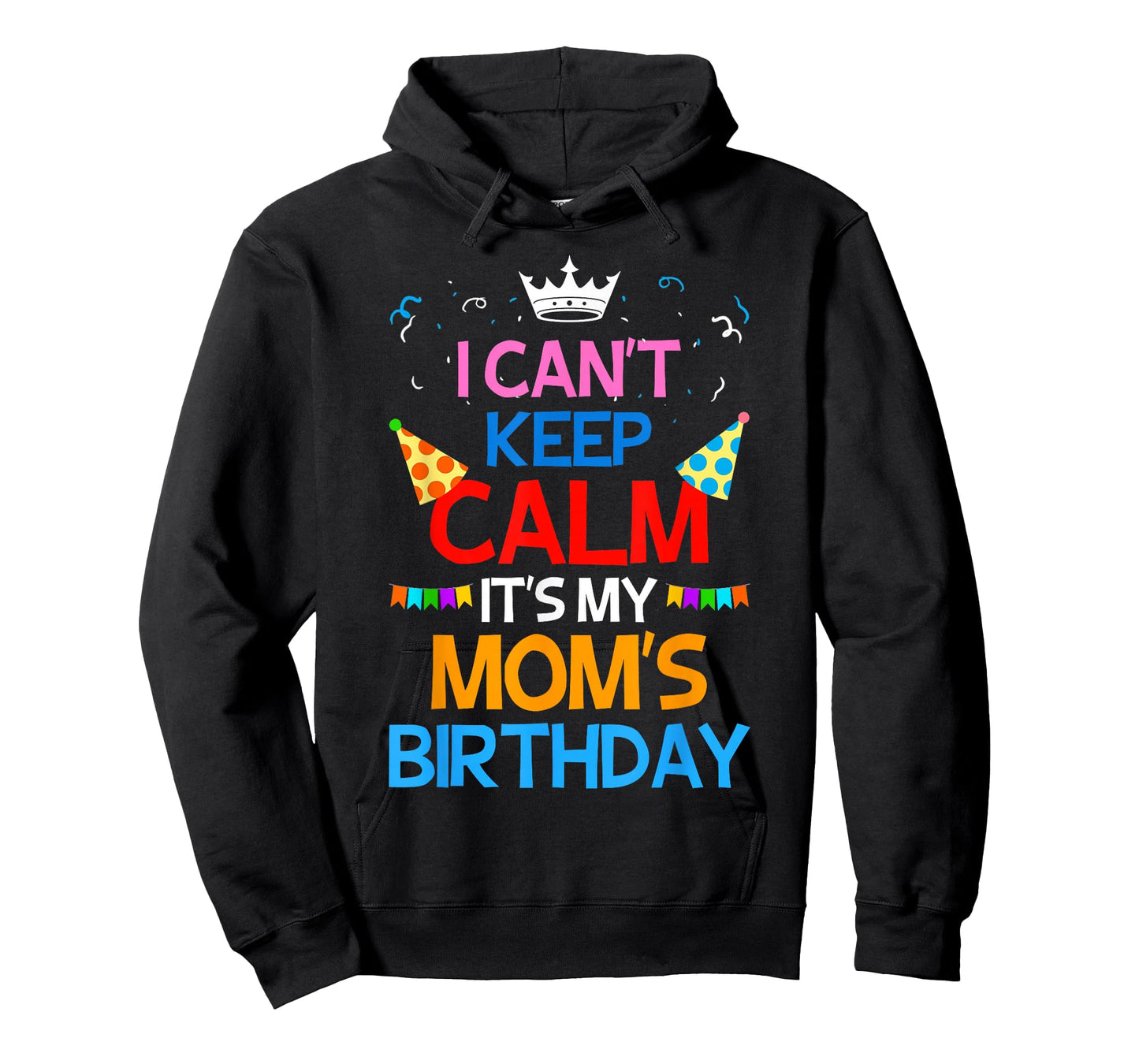 I Can't Keep Calm It's My Mom's Birthday T-Shirt