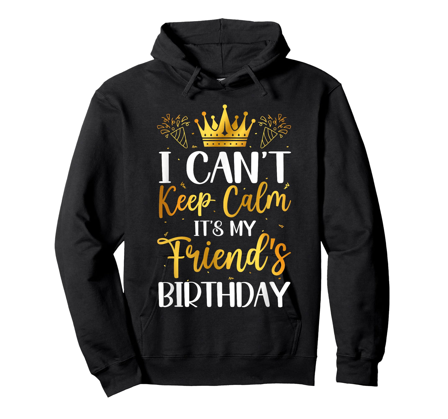 I Can't Keep Calm It's My Friend Birthday Family Bday Gifts T-Shirt