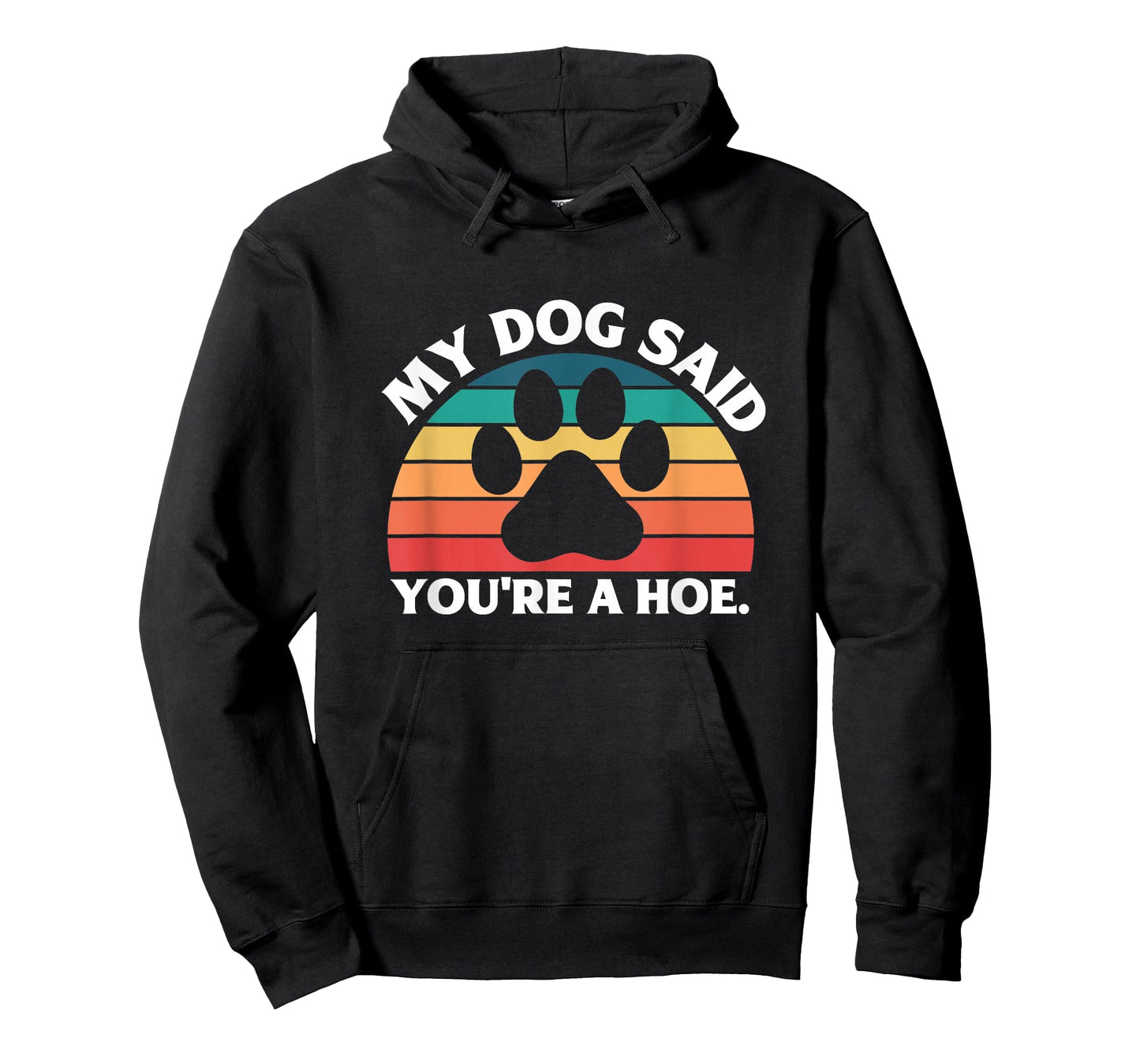 My Dog Said You're A Hoe Funny Quote T-Shirt