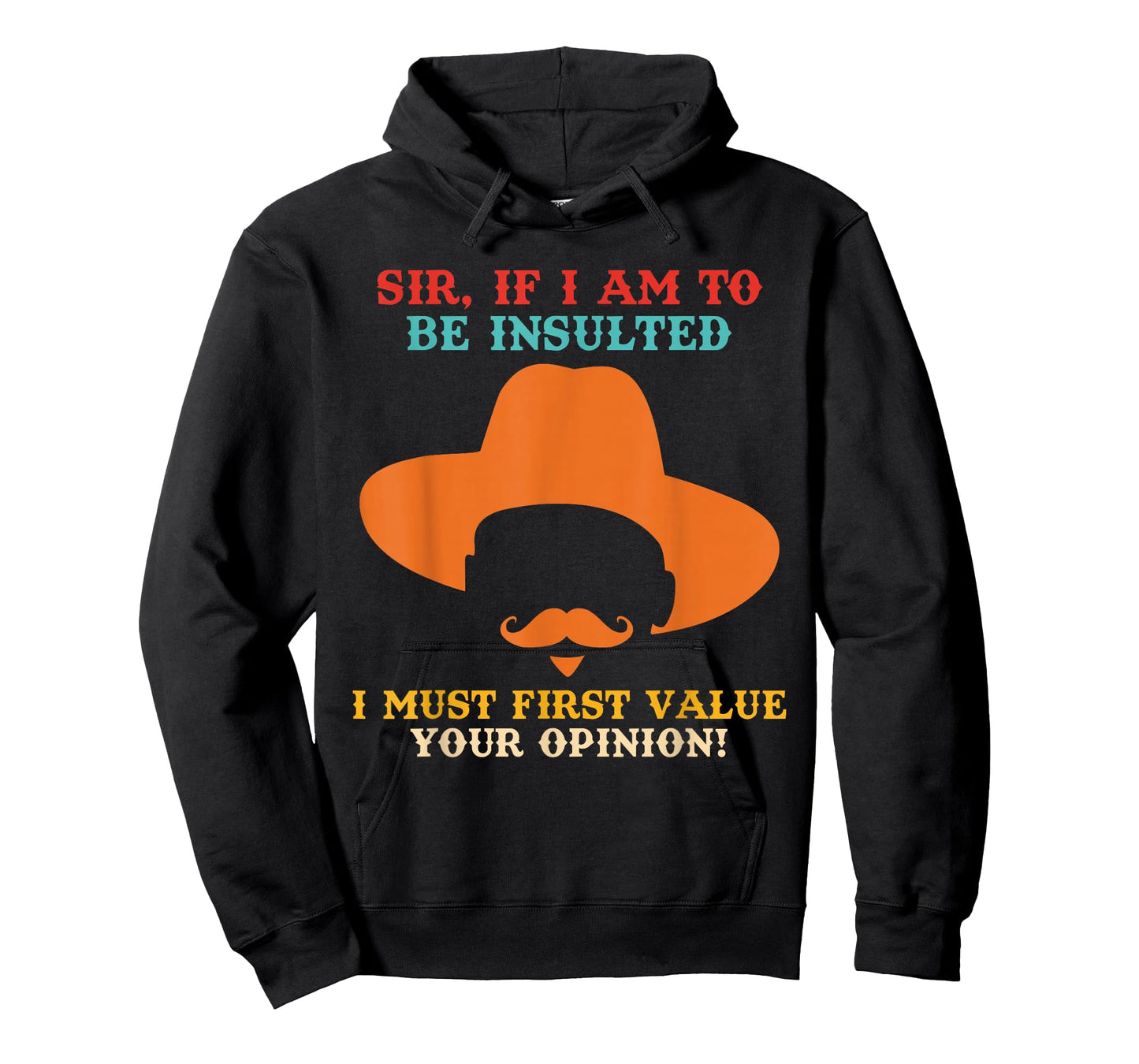 Sir If I Am to Be Insulted I-Must First Value Your Opinion T-Shirt