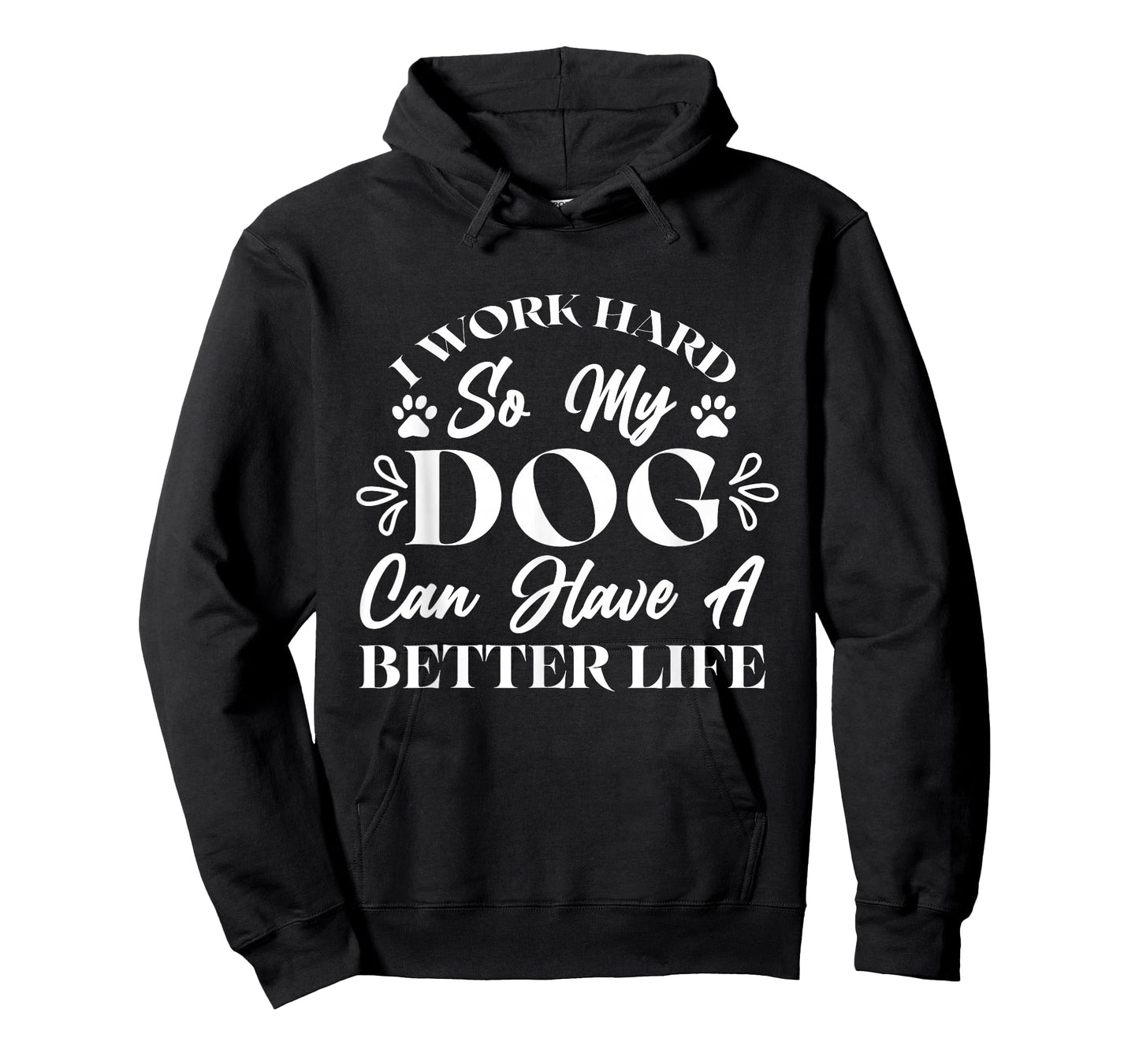 I Work Hard So My Dog Can Have a Better Life T-Shirt