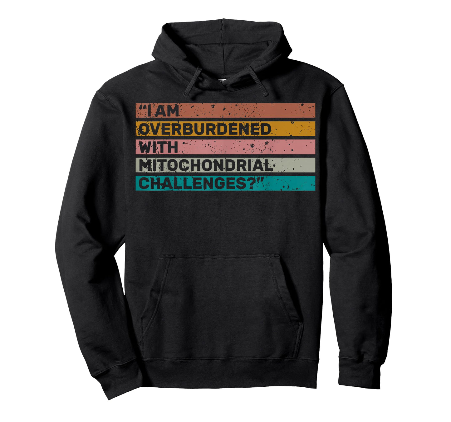 I Am Overburdened with Mitochondrial Challenges for Health T-Shirt