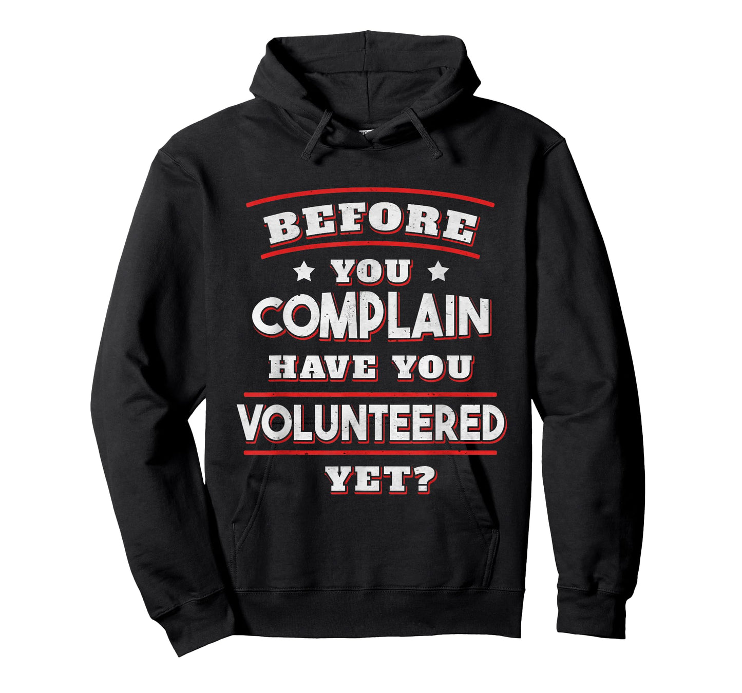 Before you complain Have you Volunteered yet? - Funny T-Shirt