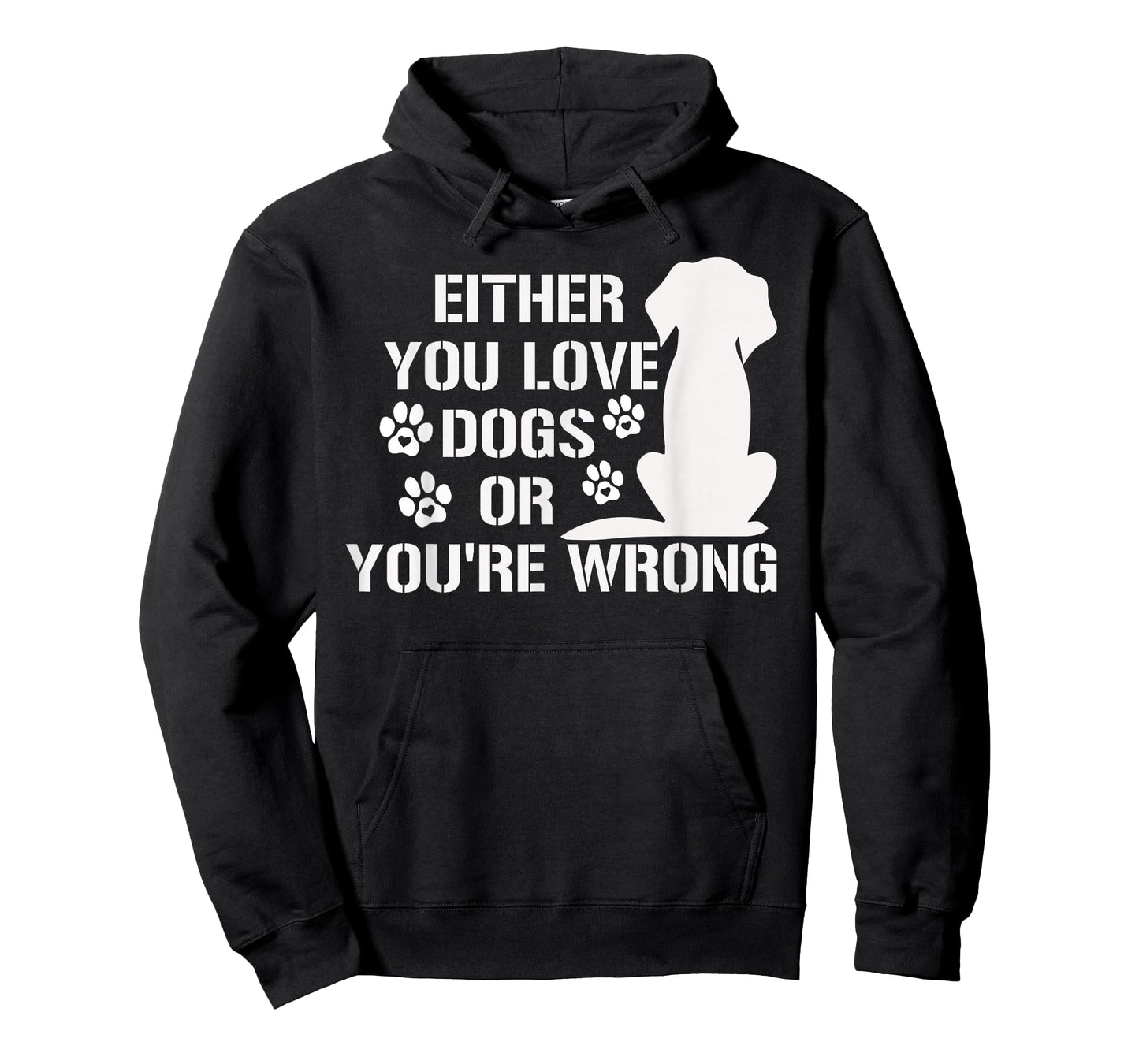 Either You Love Dogs Or You're Wrong Pet Humor Animal Lovers T-Shirt