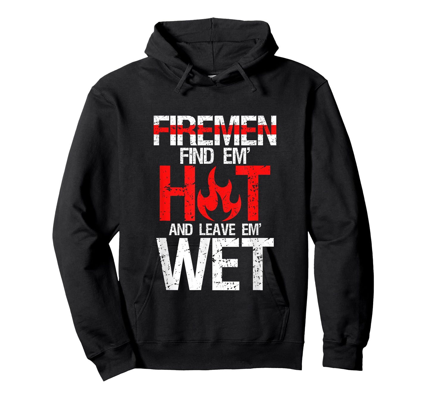 Find Em Hot And Leave Em Wet | Funny Hot Sexy Fireman Gift T-Shirt