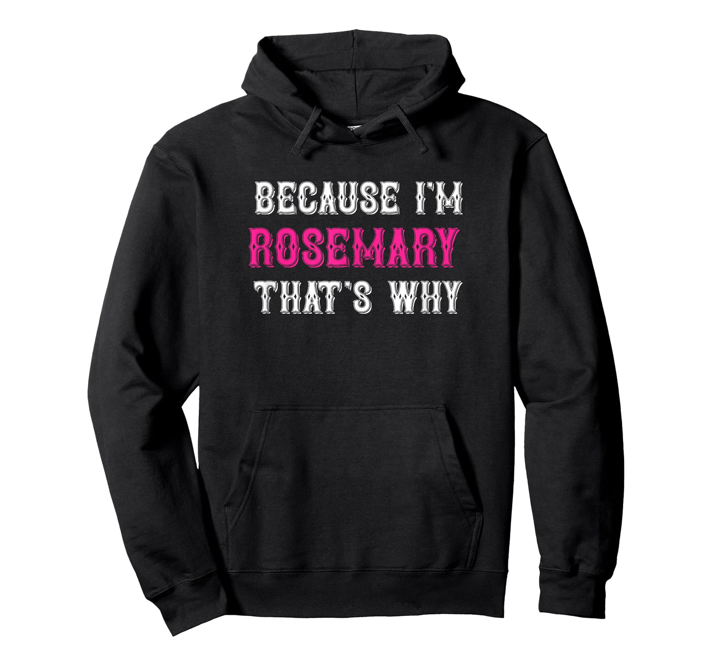 Rosemary / Because I'm Rosemary That's Why - Rosemary Name T-Shirt