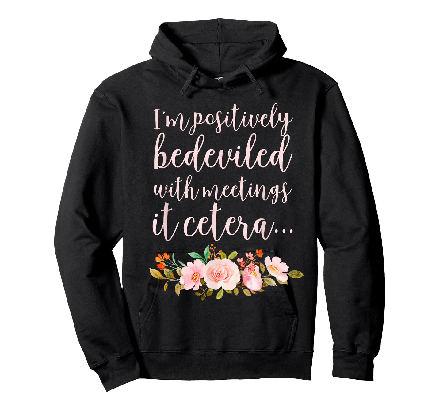 I'm Positively Bedeviled with Meetings It Cetera… T-Shirt