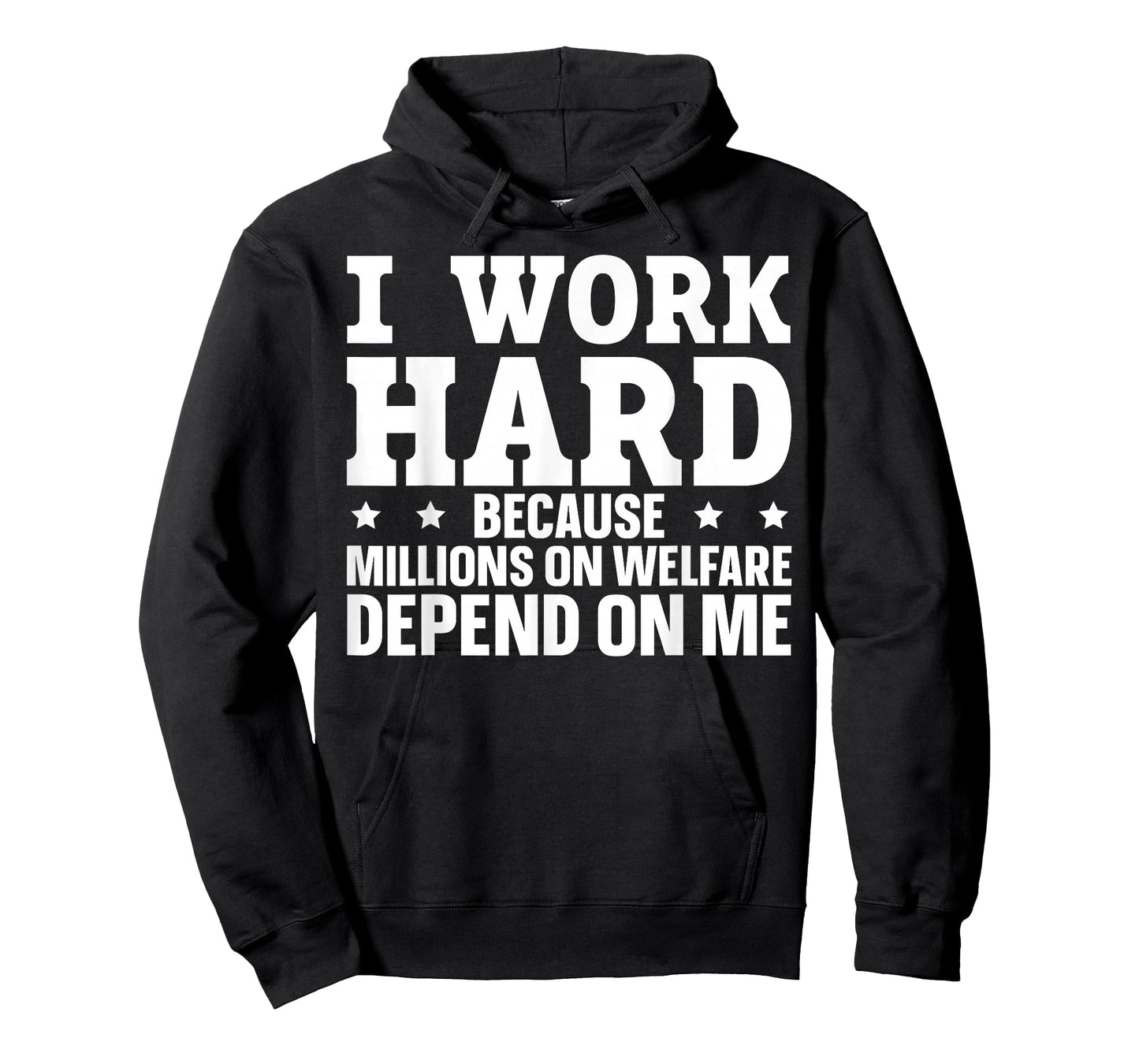 I Work Hard Because Millions On Welfare Depend On Me T-Shirt
