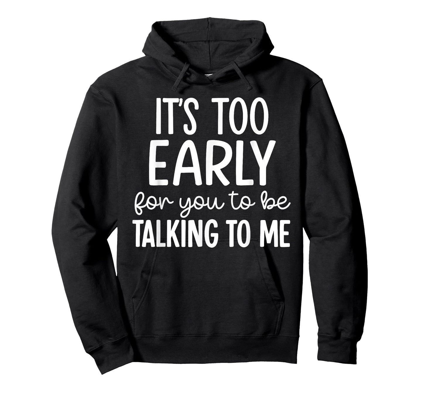 It’s Too Early for You to Be Talking to Me Funny T-Shirt