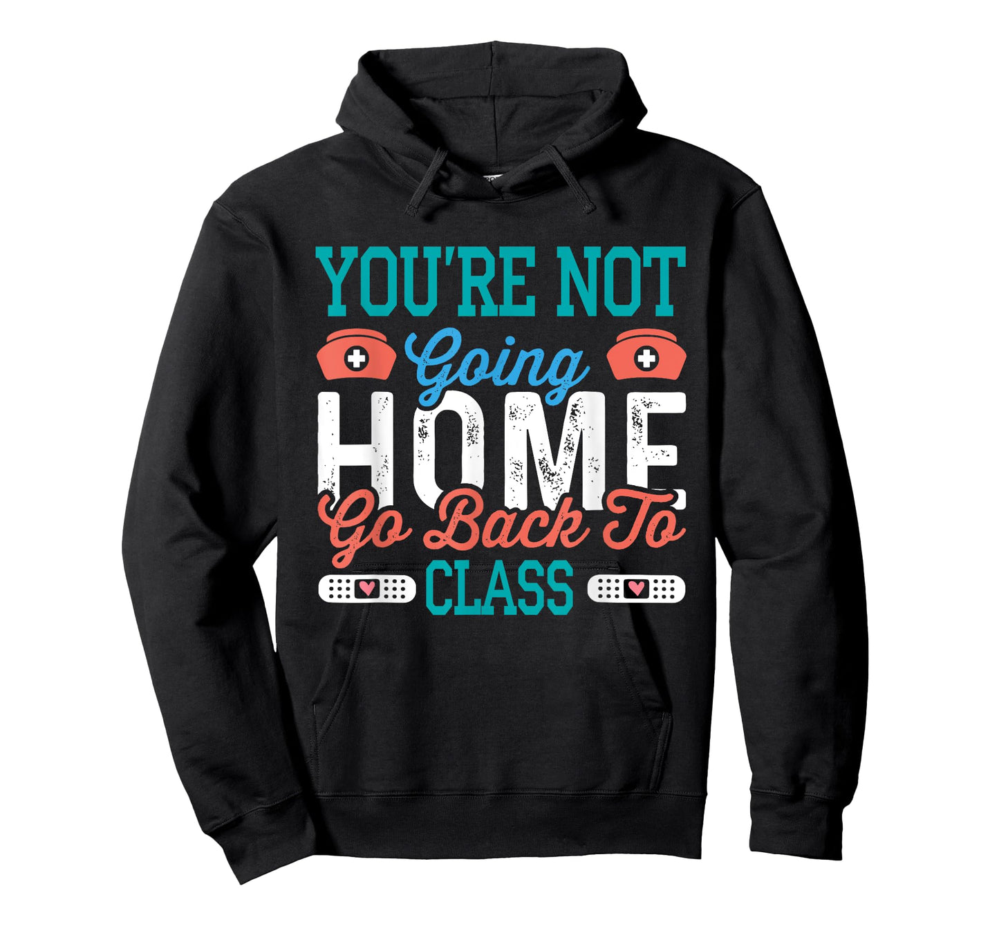 School Nurse On Duty You're Not Going Home T-Shirt