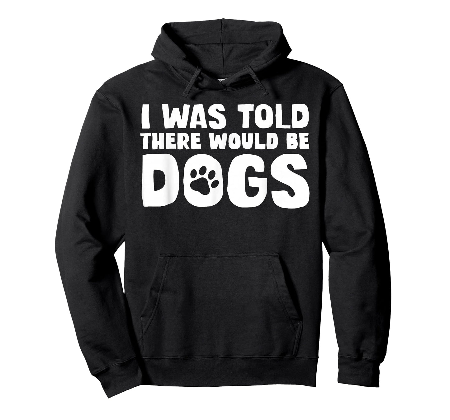 I Was Told There Would Be Dogs Funny Dog Lover Dog Owner T-Shirt