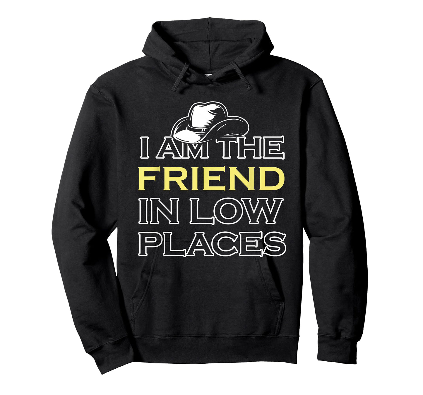 I Am The Friend In Low Places T-Shirt
