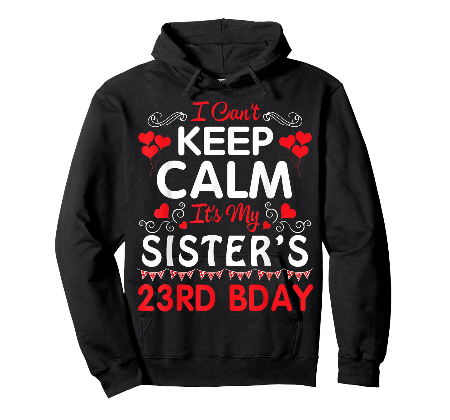 I Can't Keep Calm It's My Sister's 23rd Birthday Happy Her T-Shirt