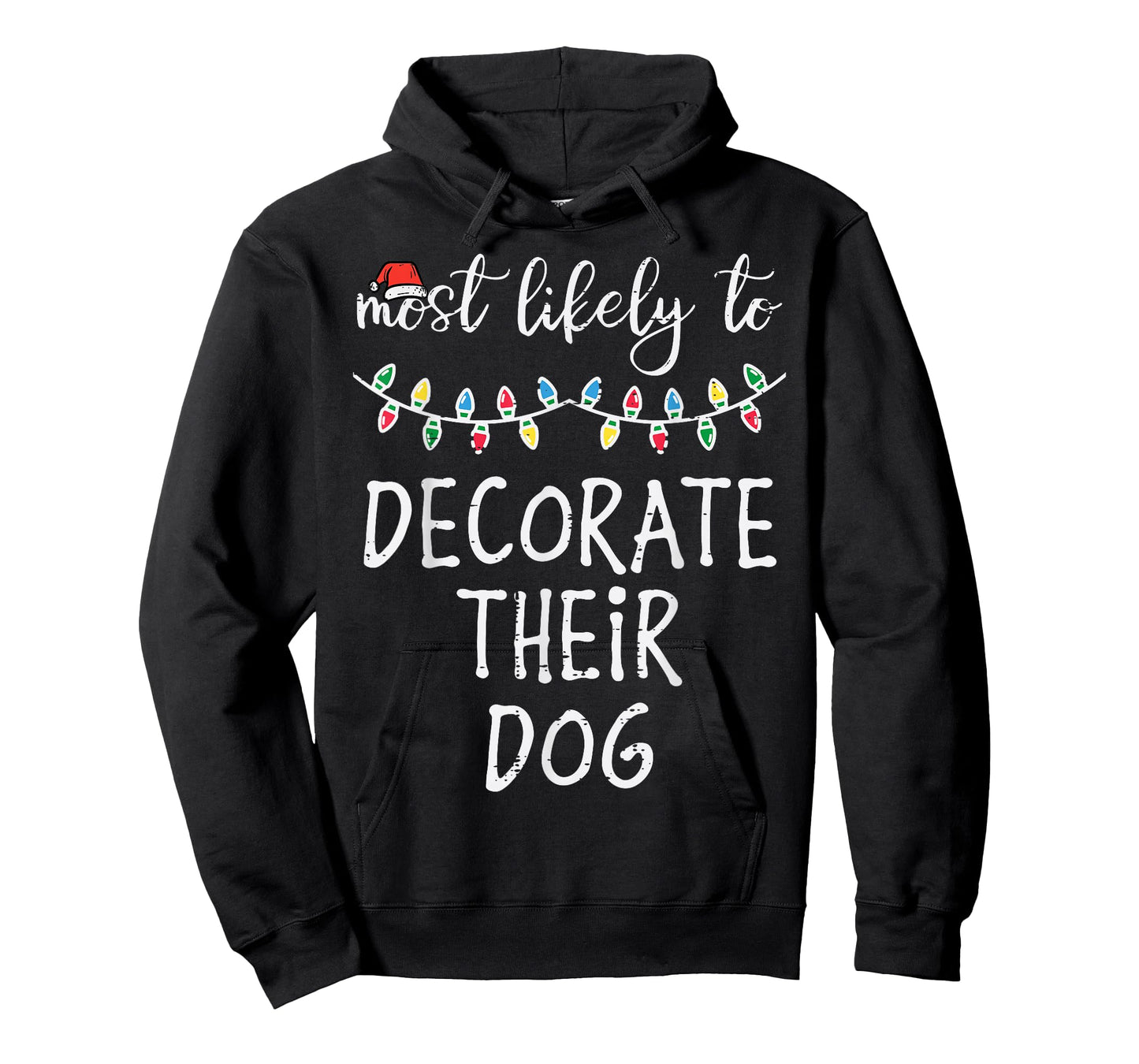 Christmas Most Likely Decorate Dog Xmas Match Women Men Kids T-Shirt