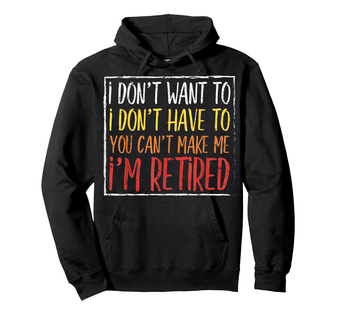 Dont Want Have To Cant Make Me Retired Funny Retirement Gift T-Shirt