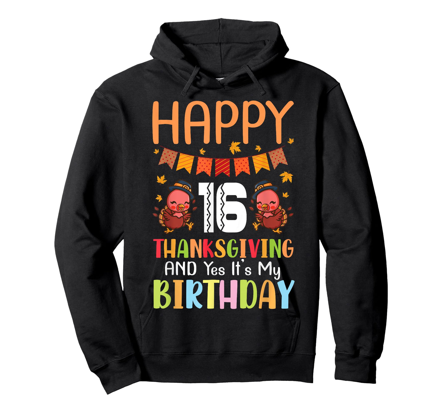 Happy Me 16 Thanksgiving Day And Yes It's My 16th Birthday T-Shirt