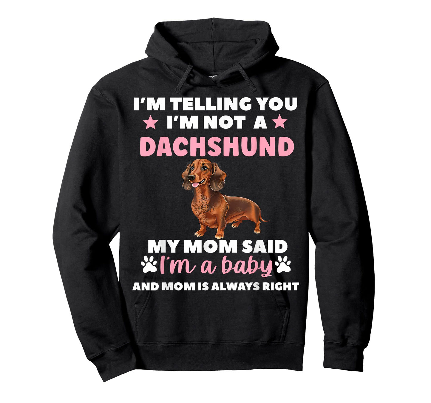 I AM TELLING YOU IM NOT A DACHSHUND MY MOM SAID IM A BABY T-Shirt