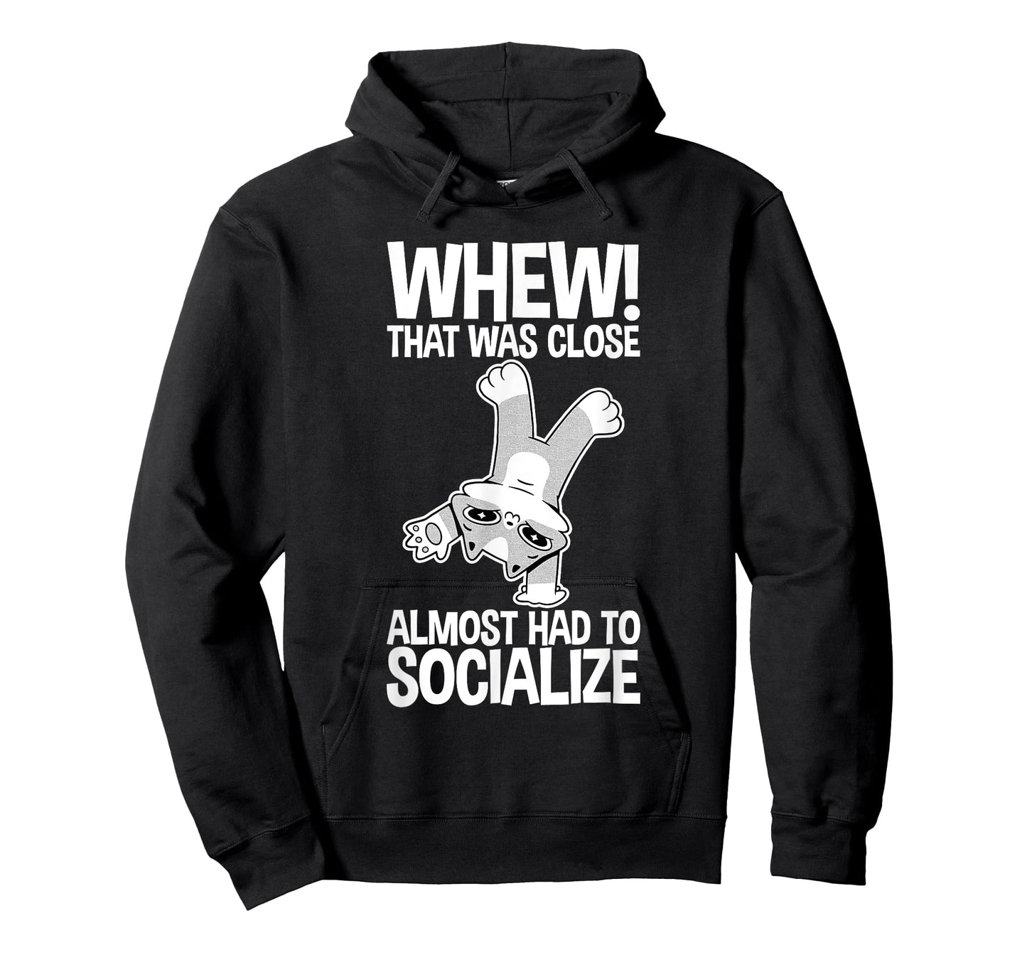 Whew That Was Close Almost Had To Socialize - T-Shirt
