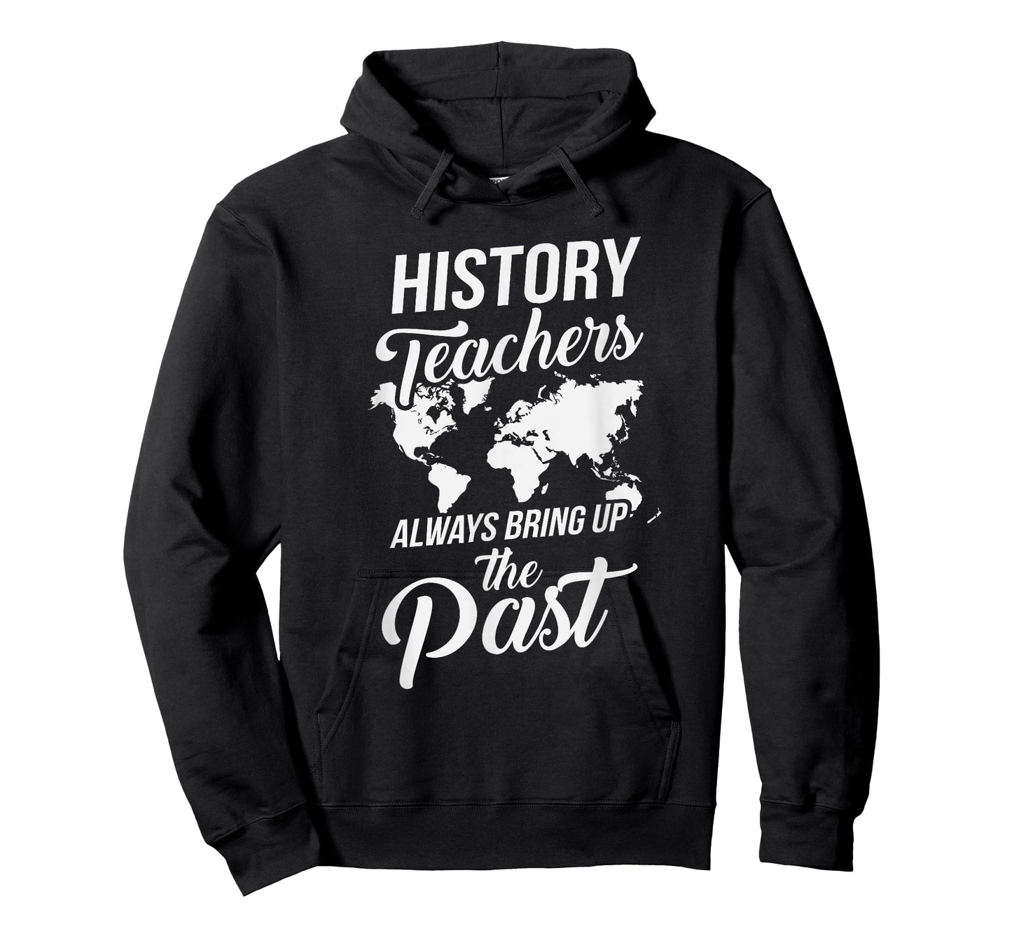 Funny History Teachers Always Bring Up The Past T-Shirt for Men Women Girls Kids