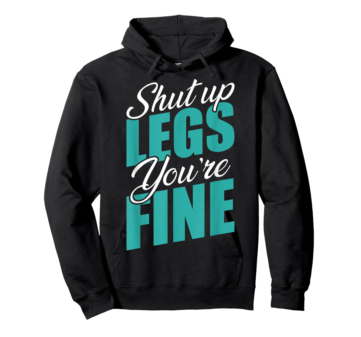 Shut Up Leg You're Fine Fitness Workout Gym Weightlifting T-Shirt