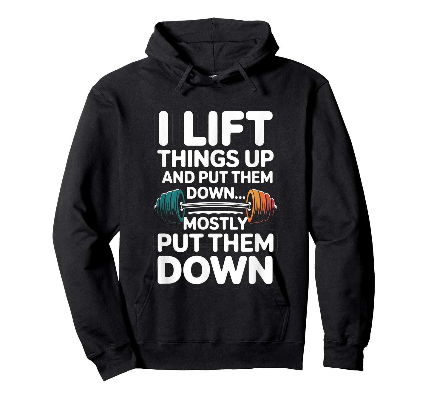 I Lift Things Up and Put Them Down Funny Gym Workout Men T-Shirt