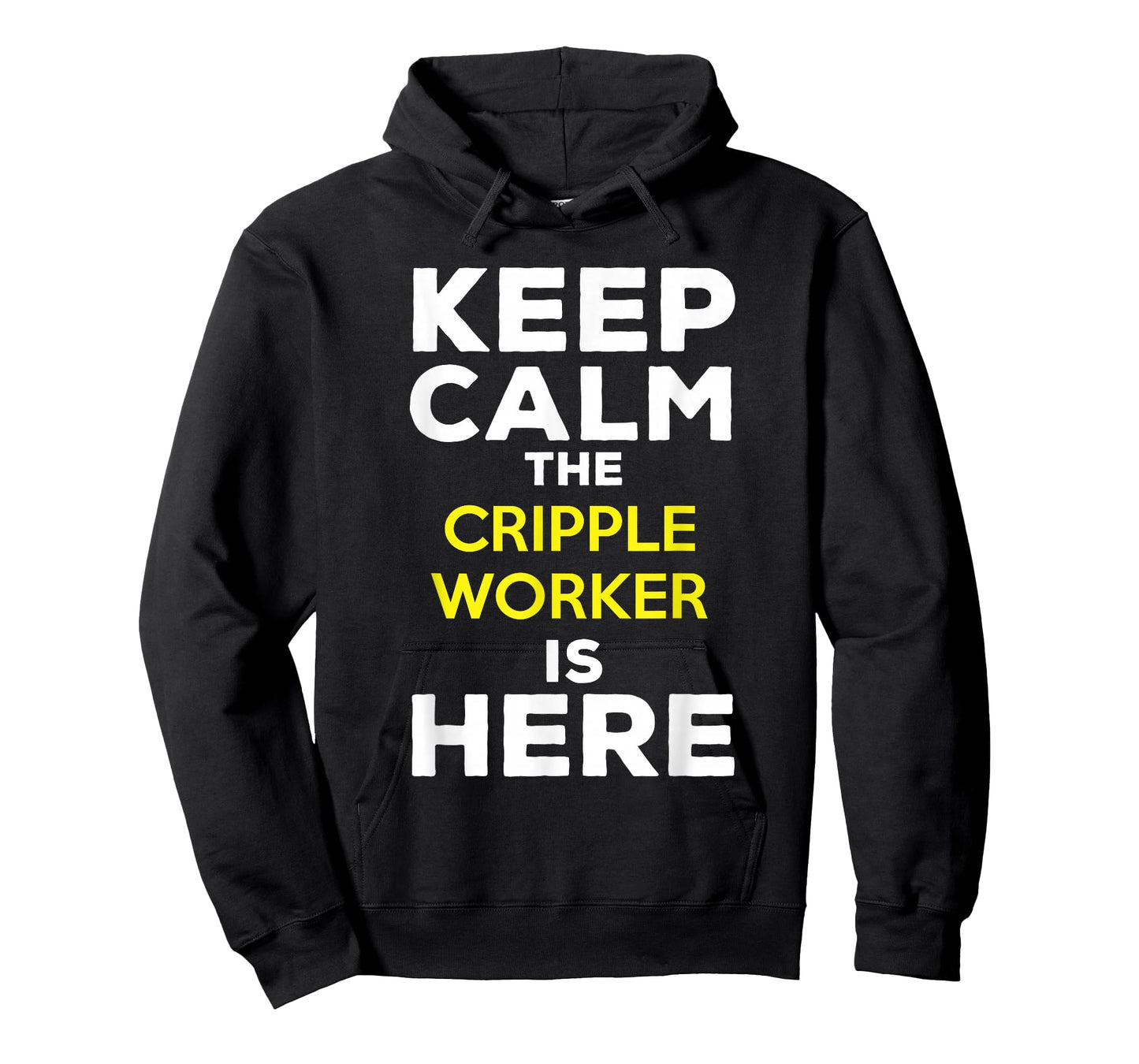 Keep Calm The Cripple Worker Is Here T-Shirt